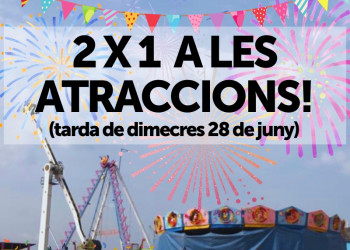 2X1 A LES ATRACCIONS. DIMECRES 28 DE JUNY DE 2023