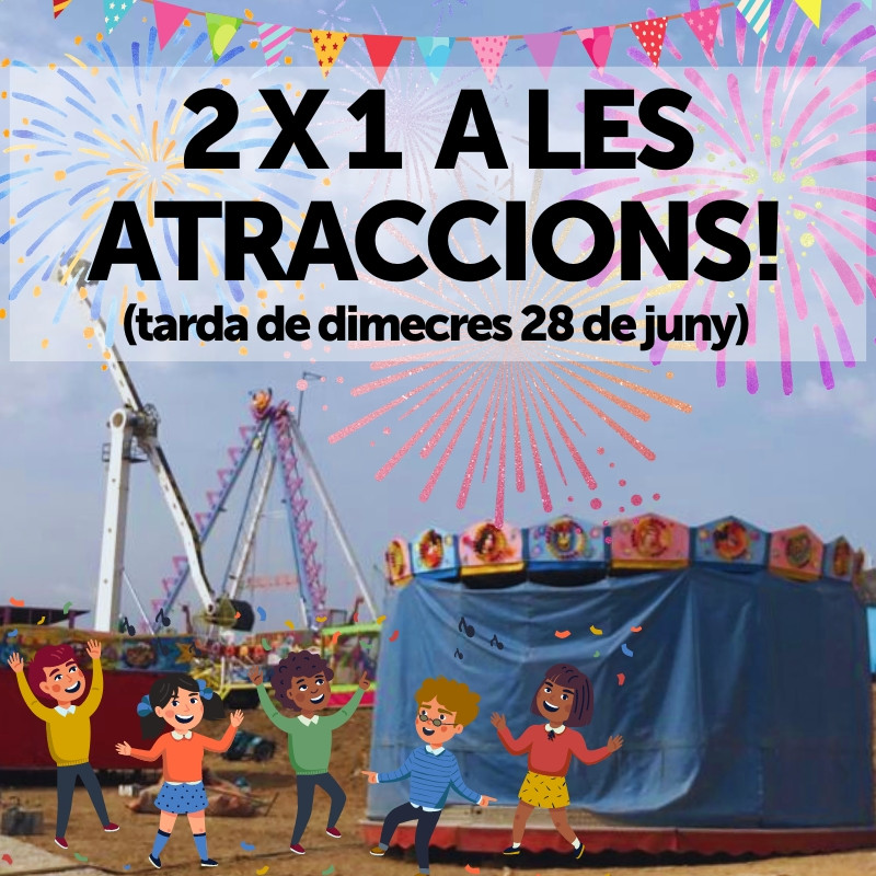 2X1 A LES ATRACCIONS. DIMECRES 28 DE JUNY DE 2023